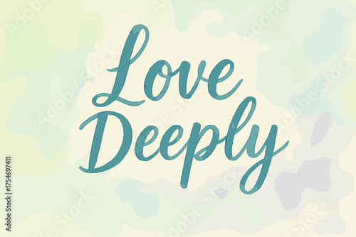 Love Deeply Watercolor. “Love Deeply”. watercolor brush lettering, soft hand-painted texture, airy composition