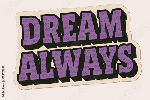 Dream Always Sticker. “Dream Always”. retro sticker block lettering, bold cut-out outline, slight tilt/overlap