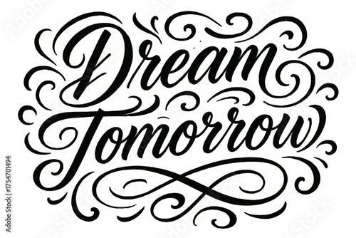 Dream Tomorrow Calligraphy. “Dream Tomorrow”. Elegant modern calligraphy lettering with bold and saturated