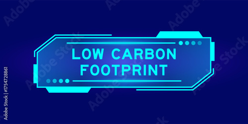 Futuristic hud banner that have word low carbon footprint on user interface screen on blue background