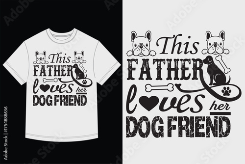 This Father Loves His Dog Friend T-Shirt Vector Graphic with French Bulldogs