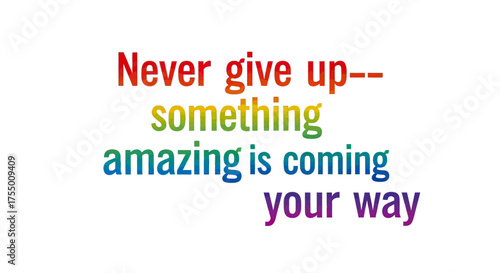 Discover vibrant hope and inspiration with this colorful, uplifting message suggesting that perseverance leads to incredible future possibilities and positive outcomes.