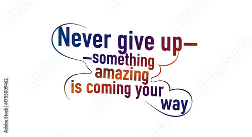 Inspiring typography quote "Never give up something amazing is coming your way" in vibrant gradient colors, a powerful message of hope and perseverance for motivation and encouragement