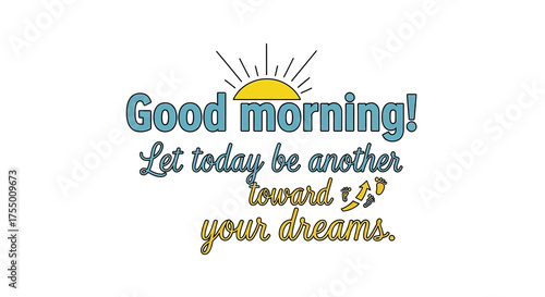 Start your day with inspiring words and a sunrise, encouraging you to chase your dreams and make progress with every step forward, feeling motivated and optimistic about the future.