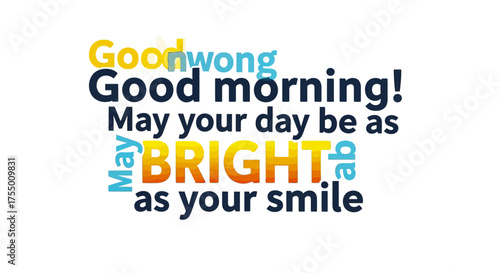 Brighten your day with a cheerful good morning message, wishing you a day as radiant and beautiful as your smile, perfect for uplifting spirits and spreading positivity.