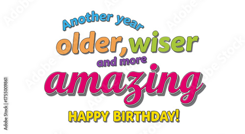 Celebrate another year older, wiser, and more amazing with this vibrant 'Happy Birthday!' design, perfect for invitations and greeting cards.