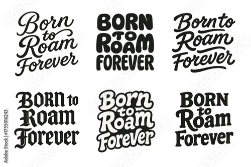 Harmonious Lettering Styles. Born to Roam Forever. Set lettering. harmonious lettering variations of the same emblematic concept, each with different artistic
