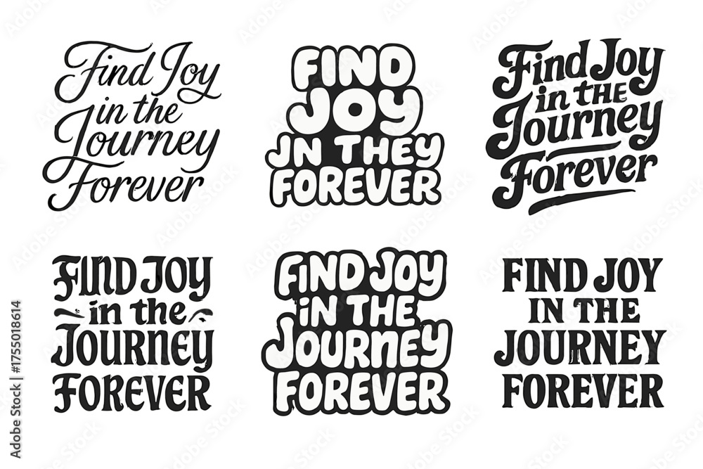 Obraz premium Diverse Letter Styles. Find Joy in the Journey Forever. Set lettering. harmonious lettering variations of the same emblematic concept, each with different