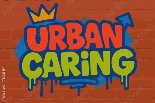 Urban Graffiti Vibe. Urban Caring ? Graffiti Simplified, chunky tilted bubble letters with dripping edges, arrows and crowns, flat spray-fill, spiritual urban