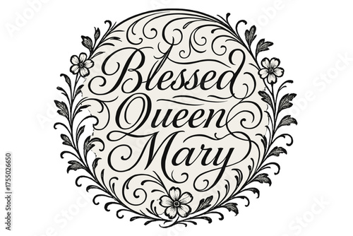 Elegant Marian Script. Blessed Queen Mary ? Flourish Lettering with elegant Marian swashes and curling flourishes, circular framed composition with floral