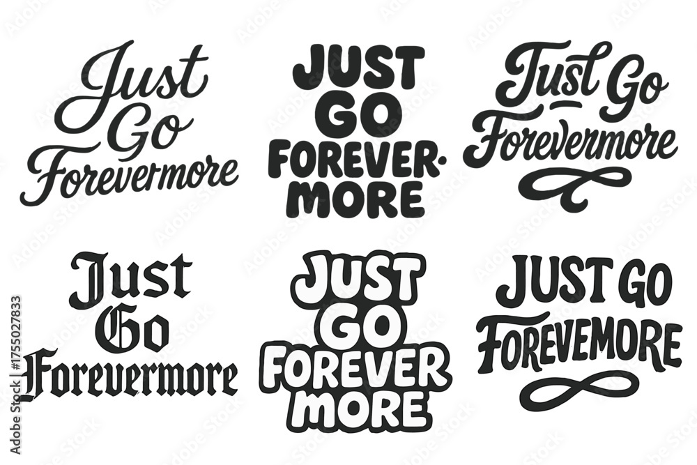 Fototapeta premium Diverse Lettering Styles. Just Go Forevermore. Set lettering. harmonious lettering variations of the same emblematic concept, each with different artistic