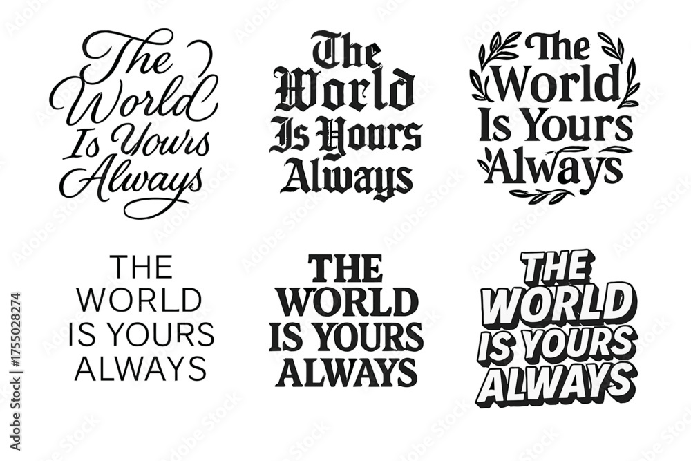 Fototapeta premium Lettering Variations. The World Is Yours Always. Set lettering. harmonious lettering variations of the same emblematic concept, each with different artistic