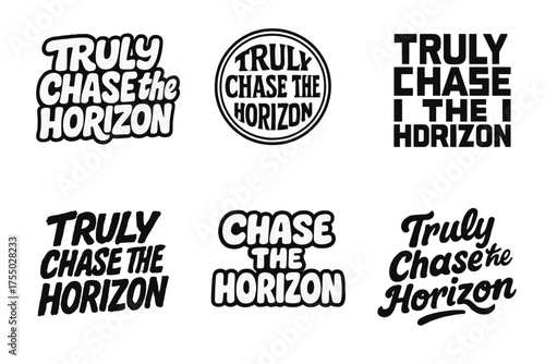 Horizon Lettering Variations. Truly Chase the Horizon. Set lettering. harmonious lettering variations of the same emblematic concept, each with different