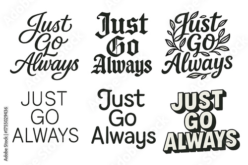 Creative Lettering Variations. Just Go Always. Set lettering. harmonious lettering variations of the same emblematic concept, each with different artistic