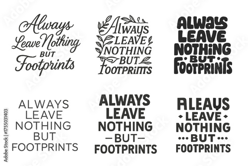 Harmonious Lettering Variations. Always Leave Nothing But Footprints. Set lettering. harmonious lettering variations of the same emblematic concept, each with