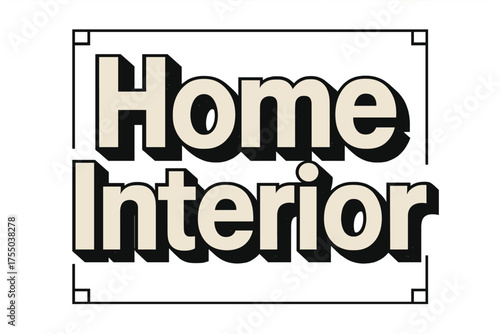 Bold Home Interior. Bold Block Lettering: "Home Interior" in massive geometric bold letters, thick outlines with heavy drop shadows; stacked composition,