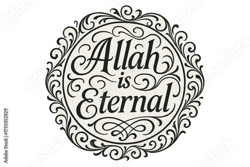 Eternal Flourish Lettering. Allah is Eternal ? Flourish Lettering with elegant sacred swashes and curling flourishes, circular framed composition