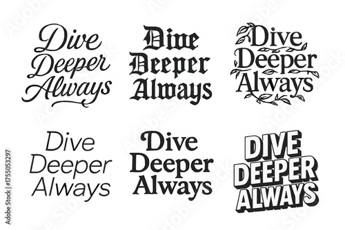 Diverse Lettering Styles. Dive Deeper Always. Set lettering. harmonious lettering variations of the same emblematic concept, each with different artistic