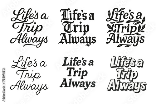 Harmonious Lettering Variations. Life?s a Trip Always. Set lettering. harmonious lettering variations of the same emblematic concept, each with different