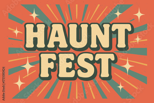 Retro Horror Festivity. Haunt Fest ? Retro Poster, bold rounded retro font, centered layout with halftone dots, grainy paper texture, sparkles and rays for