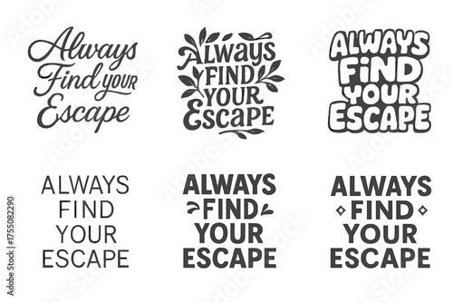 Diverse Lettering Styles Grid. Always Find Your Escape. Set lettering. harmonious lettering variations of the same emblematic concept, each with different
