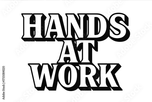 Hands at Work. Hands at Work ? Bold Block Lettering, stacked uppercase with massive outlines and flat shadow, bold geometric serifs, all black, transparent