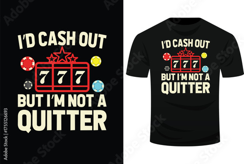I’d Cash Out But I’m Not A Quitter Funny Casino Gambling Game Players Svg Design