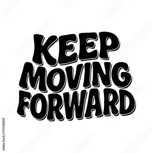 Keep Moving Forward Motivational Quote Vector Typography — Inspirational Positive Message Design for Posters, Stickers, and T-Shirts