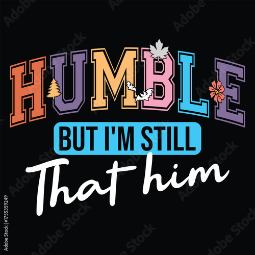 Humble But I'm Still Him