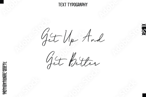 Get Up And Get Better   -Courageous Life Quote Typography Text Style for Risk Takers