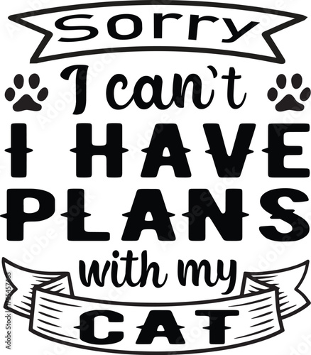  Sorry I Can't I Have Plans With My Cat Svg