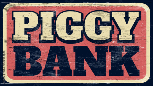 Aged and worn piggy bank sign on wood