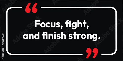 Focus, Fight, and finish strong, Inspirational motivational quote, black background and beautiful white text design template, 