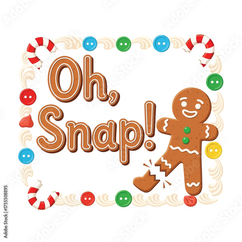 Gingerbread man with a broken leg and the phrase Oh Snap.