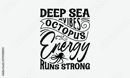 Deep Sea Vibes Octopus Energy Runs Strong - Octopus T-Shirt Design, Handmade Calligraphy Vector Illustration, Posters, Cards, Isolated White Background.