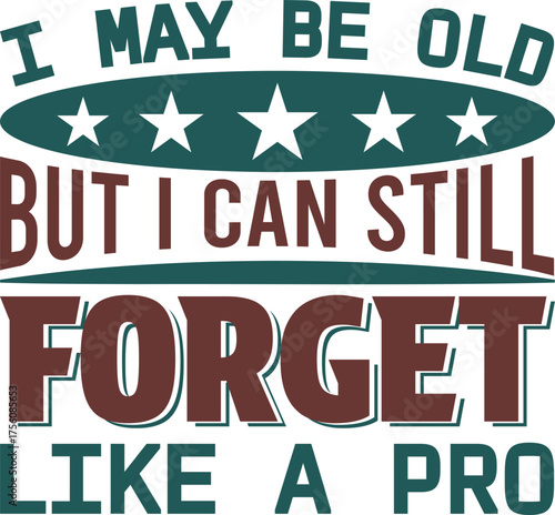 Funny senior citizen statement design for apparel or merchandise, celebrating forgetfulness with humor and wit perfect for aging adults