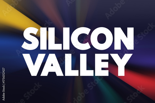 Silicon Valley - region in Northern California that serves as a global center for high technology and innovation, text concept background