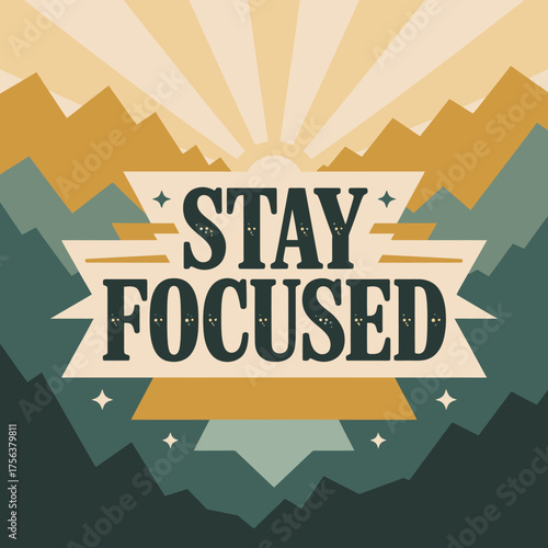 Motivational typography poster 'stay focused' with mountain landscape and sunburst inspiring growth and ambition for your projects vector