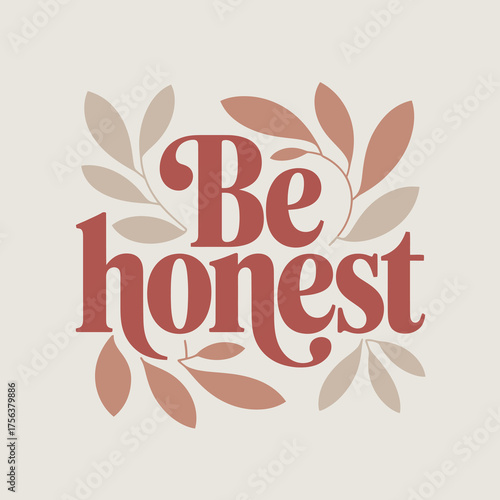Inspirational be honest typography design with floral accents decorative text message for positive lifestyle motivational quotes and affirmations vector