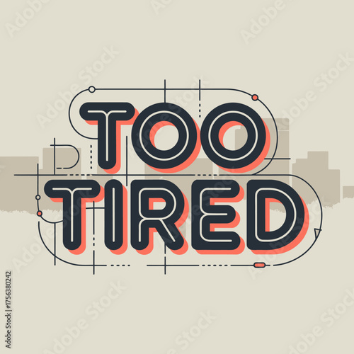 Typography design featuring the phrase too tired with a blueprint style outline expressing fatigue and exhaustion for creative projects vector