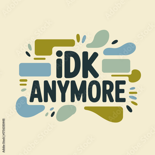Fun "idk anymore" text design with playful abstract shapes and muted earthy colors on a light beige background vector