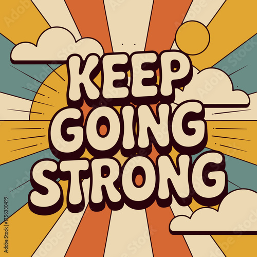 Retro sunshine motivational message keep going strong psychedelic 1970s aesthetic with clouds and sunburst design for inspiration and positivity vector