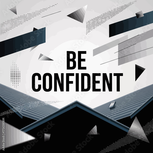 Inspirational quote poster featuring bold "be confident" text and dynamic geometric shapes for motivational decor vector