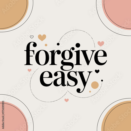 Inspiring forgive easy typography design with playful dots and soft circles for positive affirmation and emotional well-being graphics vector