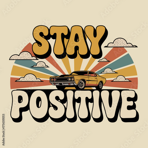 Retro 1970s style car and sunburst with clouds and positive affirmation text "stay positive" vector