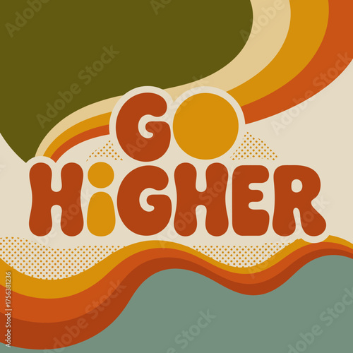 Retro go higher typography with psychedelic wavy stripes and vintage color palette for motivational design and positive messaging vector