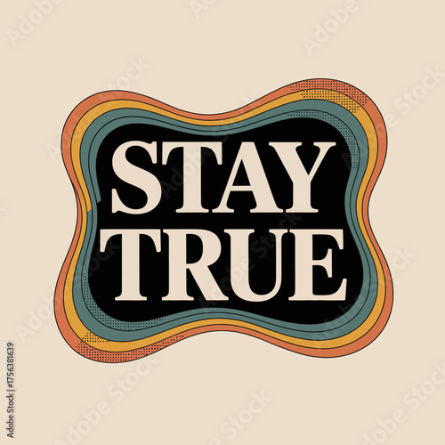 Bold typography retro design stay true statement inspiring retro graphic motivational phrase artistic quote vintage style vector