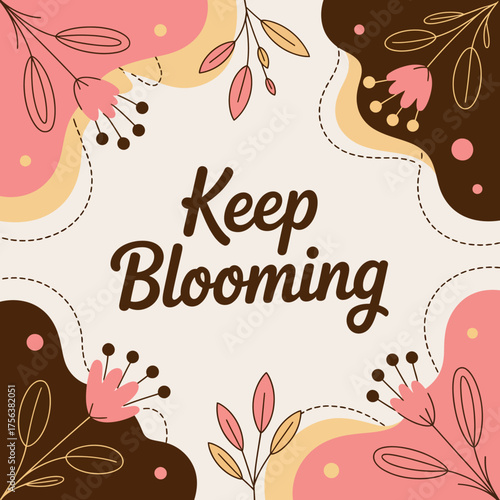Charming keep blooming spring greeting card design with floral elements and pastel colors ideal for celebrations and encouragement vector