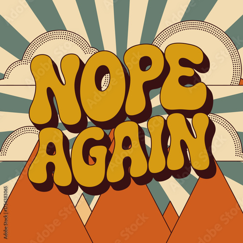 Retro groovy typography "nope again" with 1970s psychedelic sunburst and mountain landscape background vector