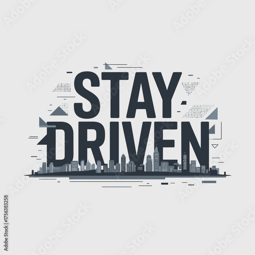 Bold typography graphic "stay driven" with abstract cityscape silhouette and geometric elements for motivational design vector